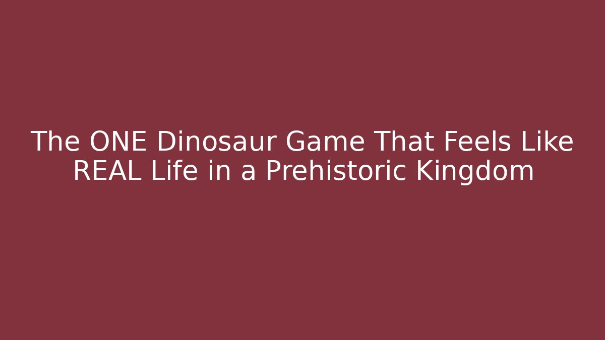 The ONE Dinosaur Game That Feels Like REAL Life in a Prehistoric Kingdom