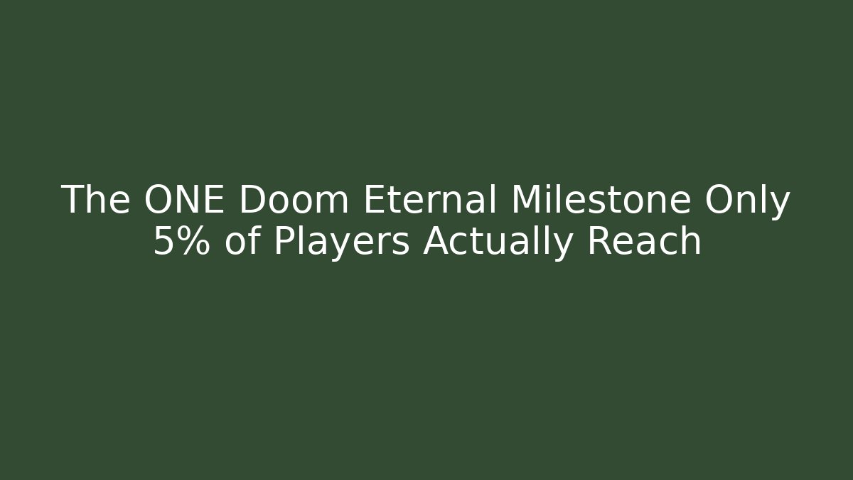 The ONE Doom Eternal Milestone Only 5% of Players Actually Reach