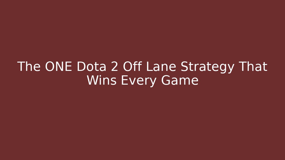 The ONE Dota 2 Off Lane Strategy That Wins Every Game
