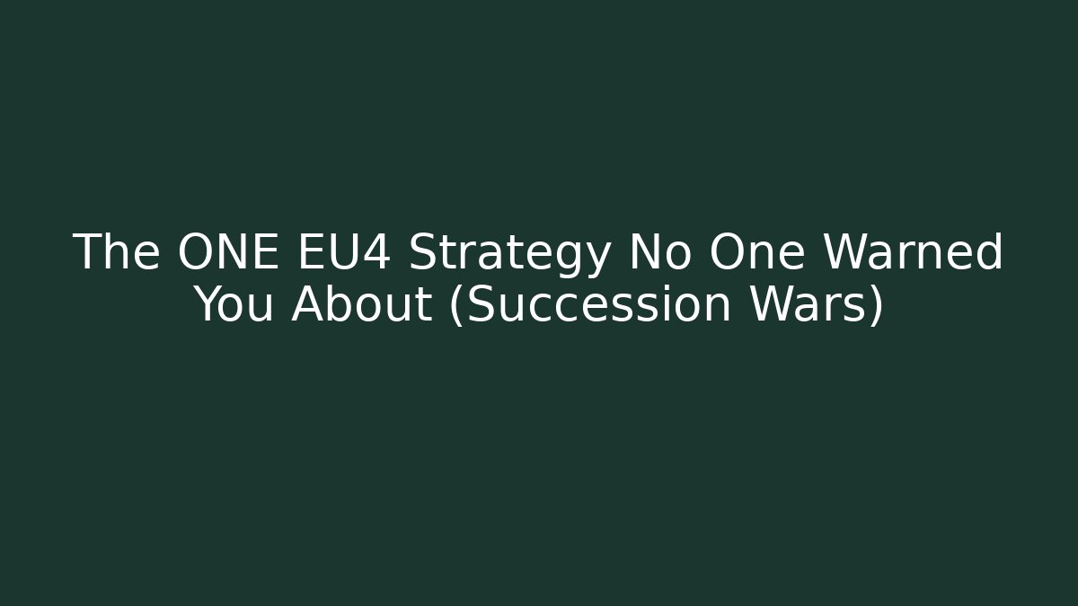 The ONE EU4 Strategy No One Warned You About (Succession Wars)