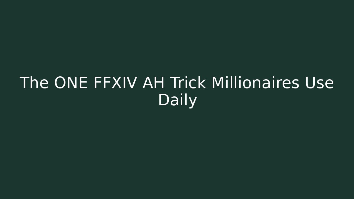 The ONE FFXIV AH Trick Millionaires Use Daily