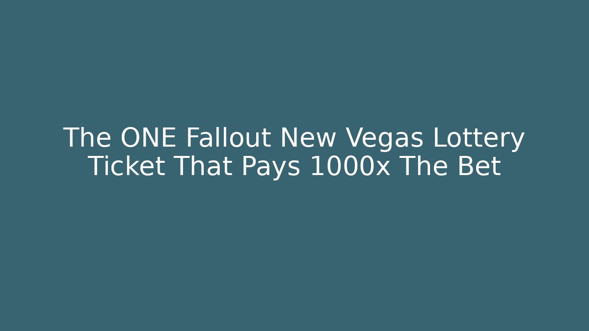 The ONE Fallout New Vegas Lottery Ticket That Pays 1000x The Bet