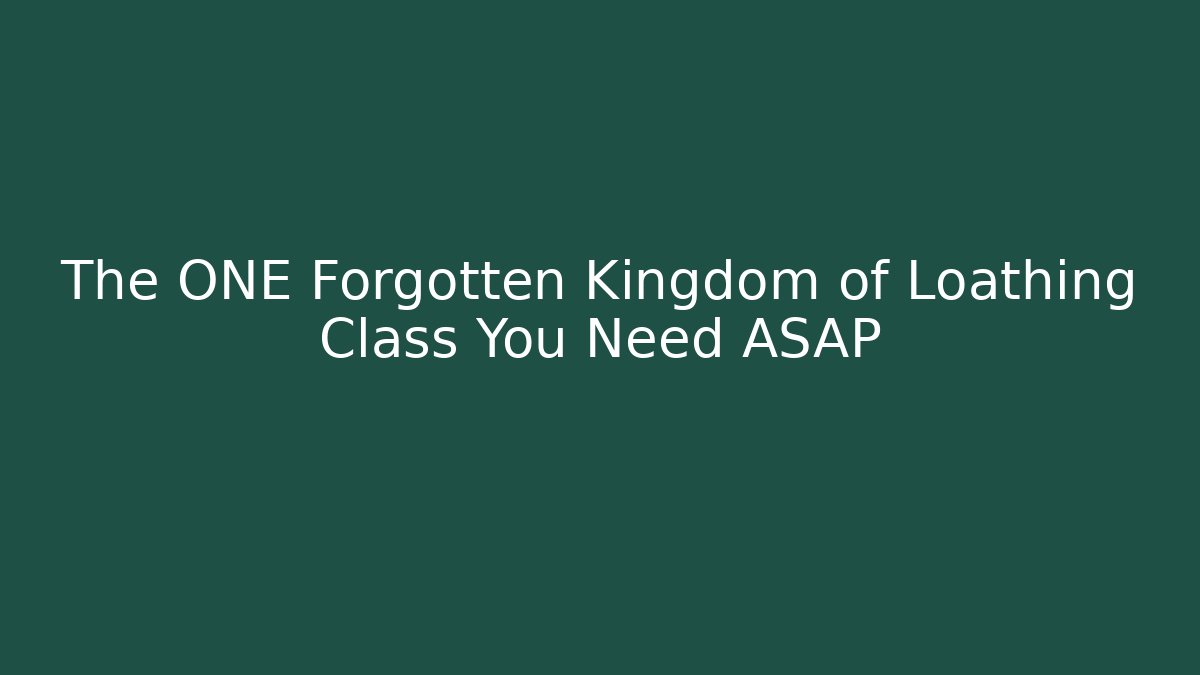 The ONE Forgotten Kingdom of Loathing Class You Need ASAP