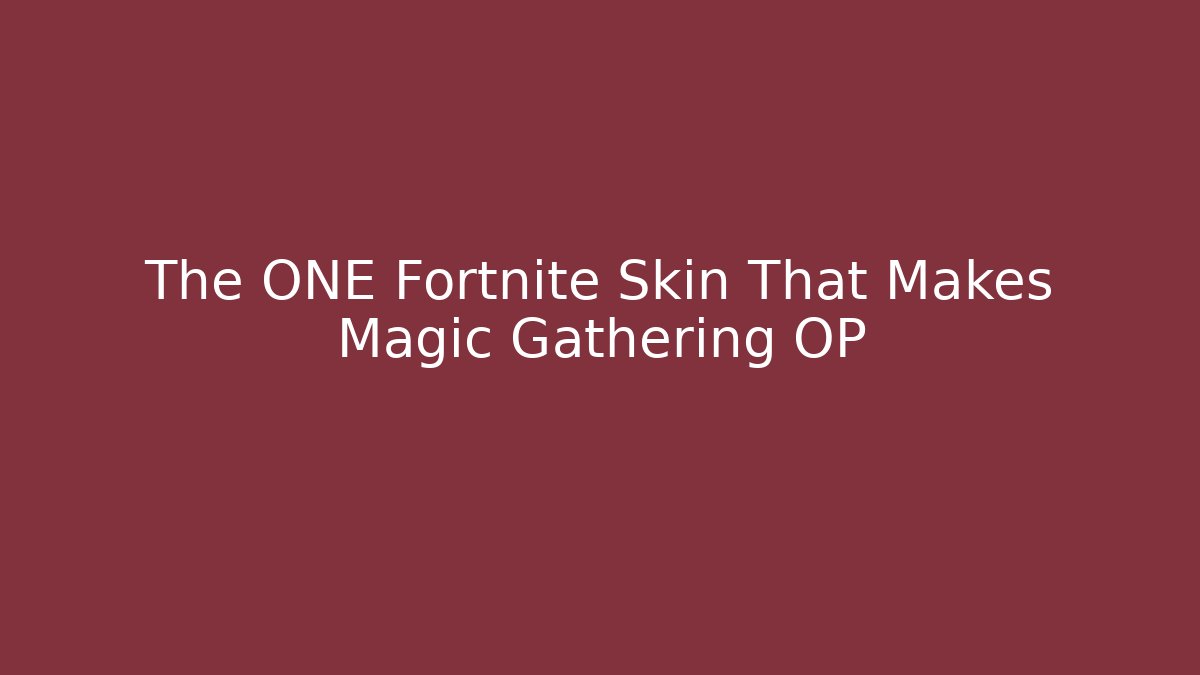 The ONE Fortnite Skin That Makes Magic Gathering OP