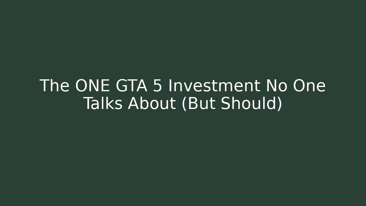 The ONE GTA 5 Investment No One Talks About (But Should)