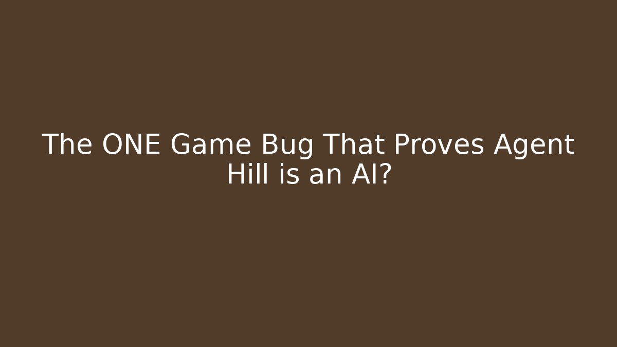 The ONE Game Bug That Proves Agent Hill is an AI? - Create More Assets