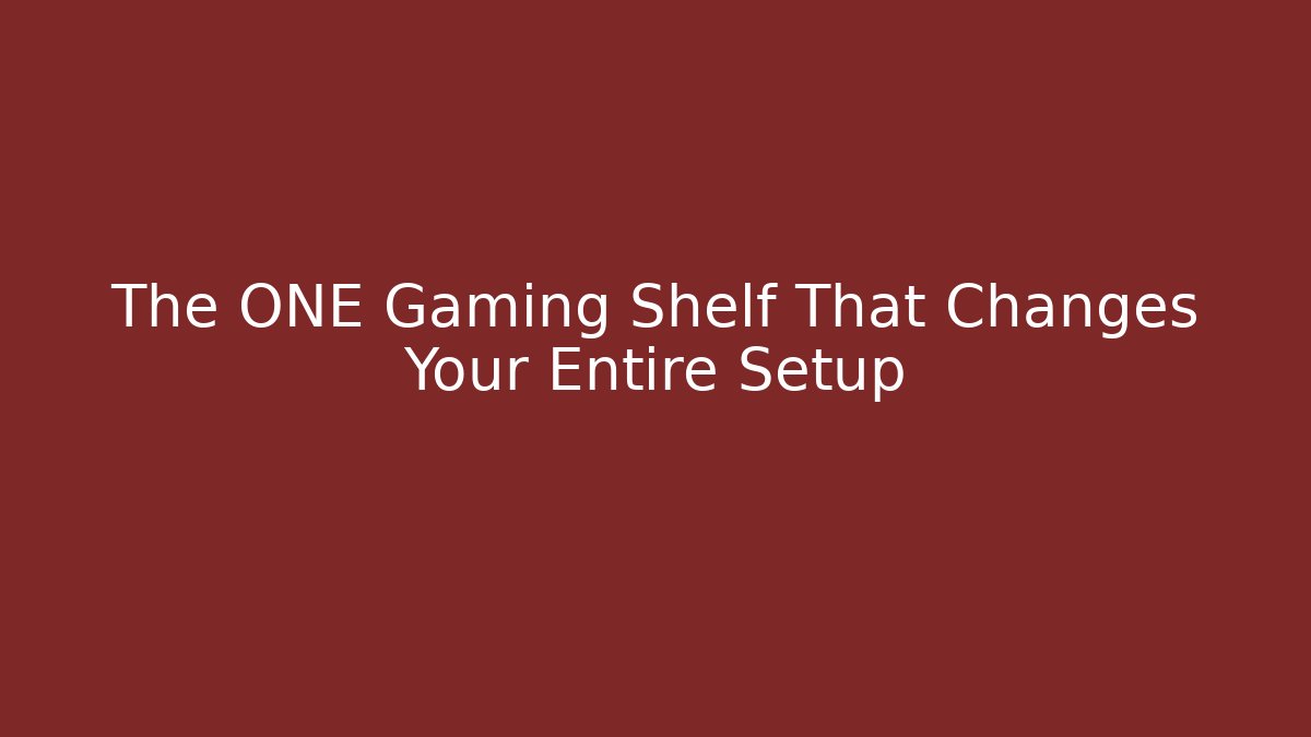 The ONE Gaming Shelf That Changes Your Entire Setup