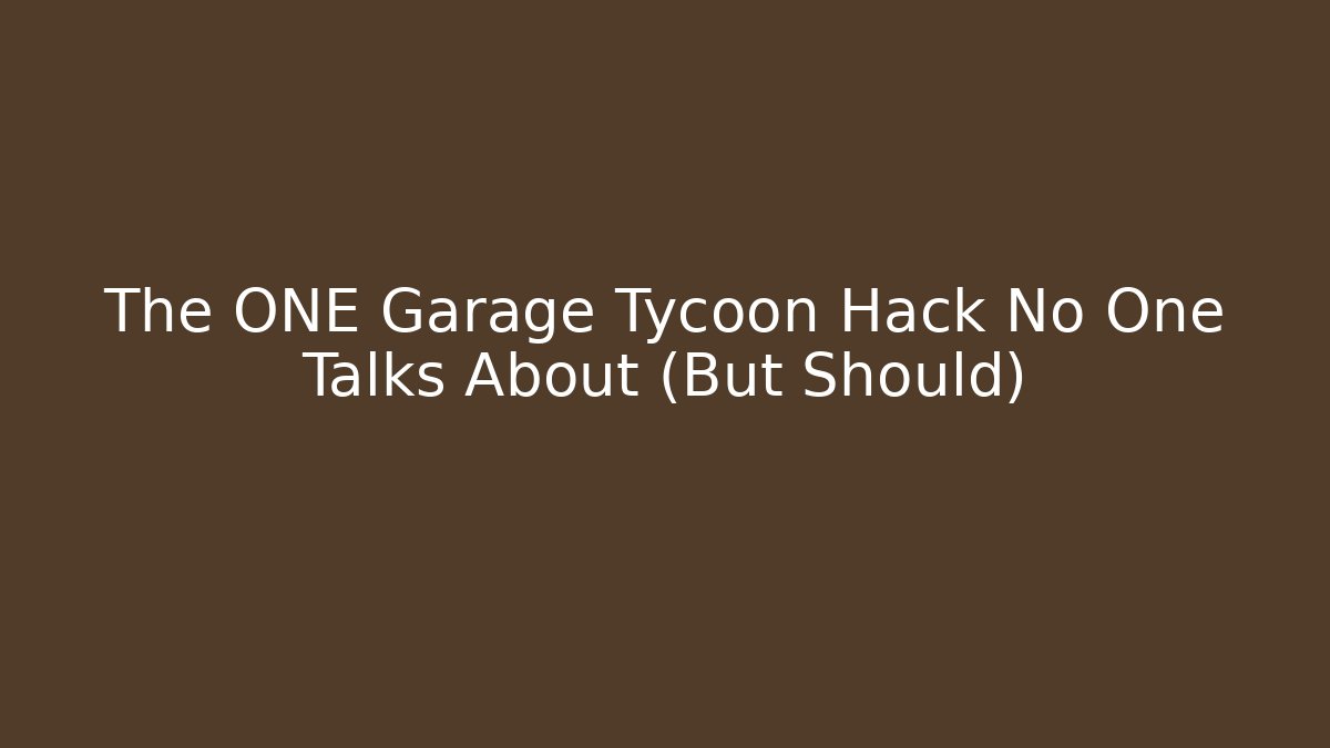 The ONE Garage Tycoon Hack No One Talks About (But Should)