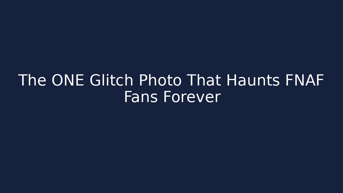 The ONE Glitch Photo That Haunts FNAF Fans Forever