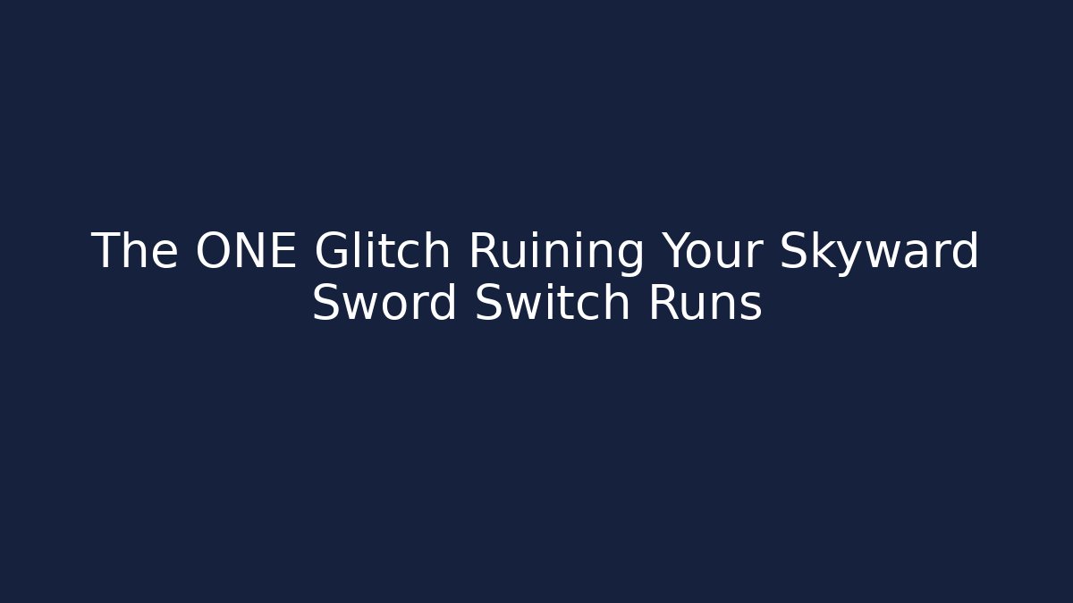 The ONE Glitch Ruining Your Skyward Sword Switch Runs