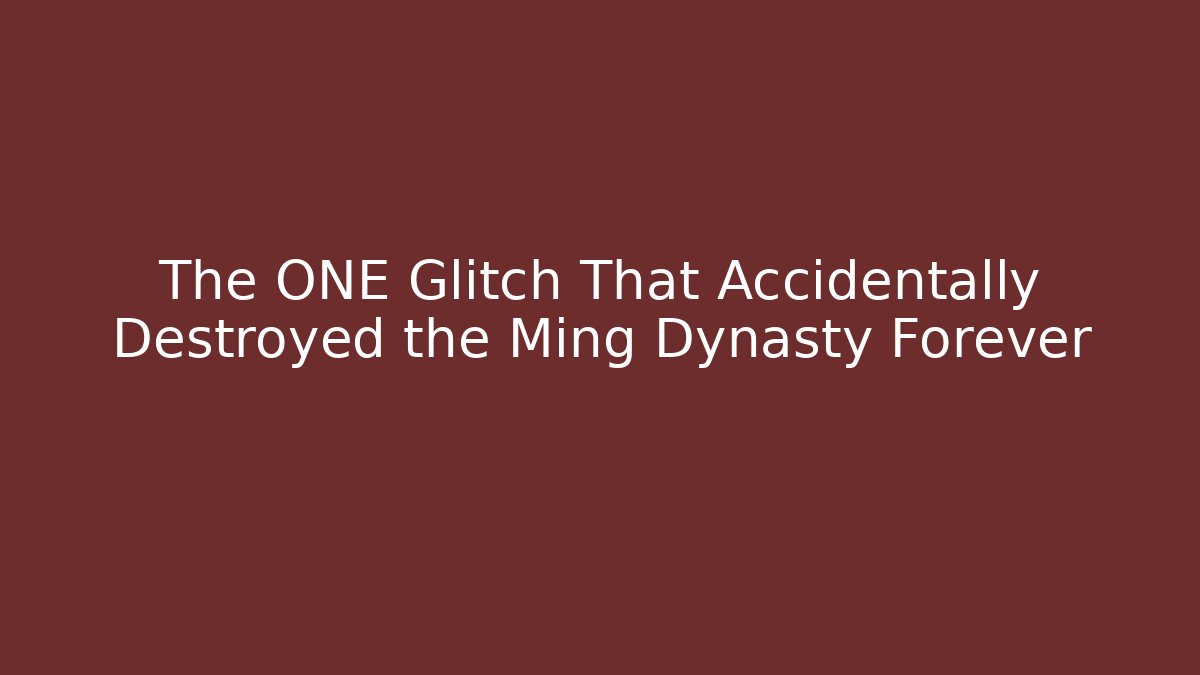 The ONE Glitch That Accidentally Destroyed the Ming Dynasty Forever