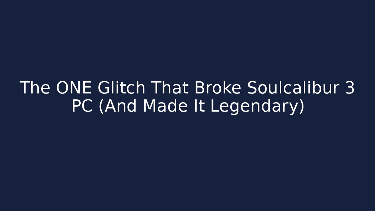 The ONE Glitch That Broke Soulcalibur 3 PC (And Made It Legendary)