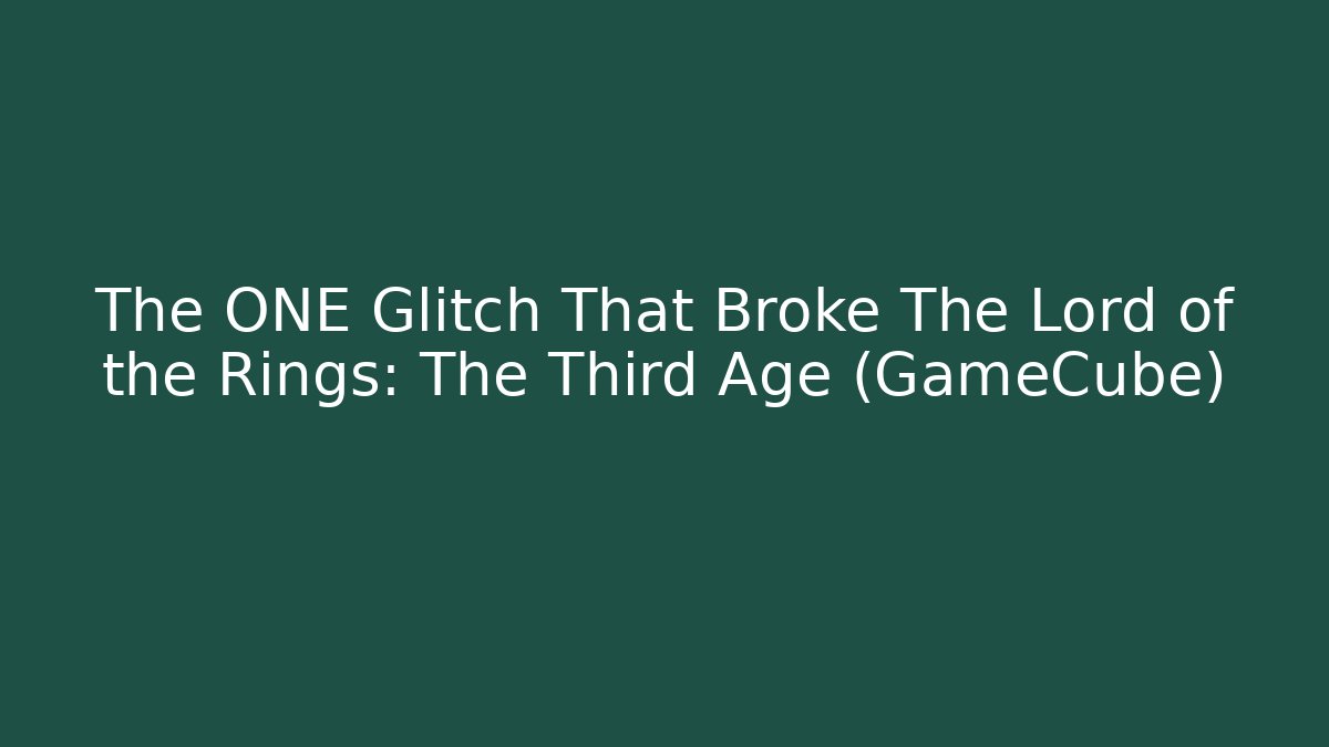 The ONE Glitch That Broke The Lord of the Rings: The Third Age (GameCube)
