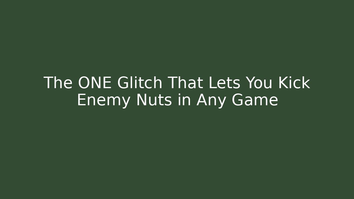 The ONE Glitch That Lets You Kick Enemy Nuts in Any Game