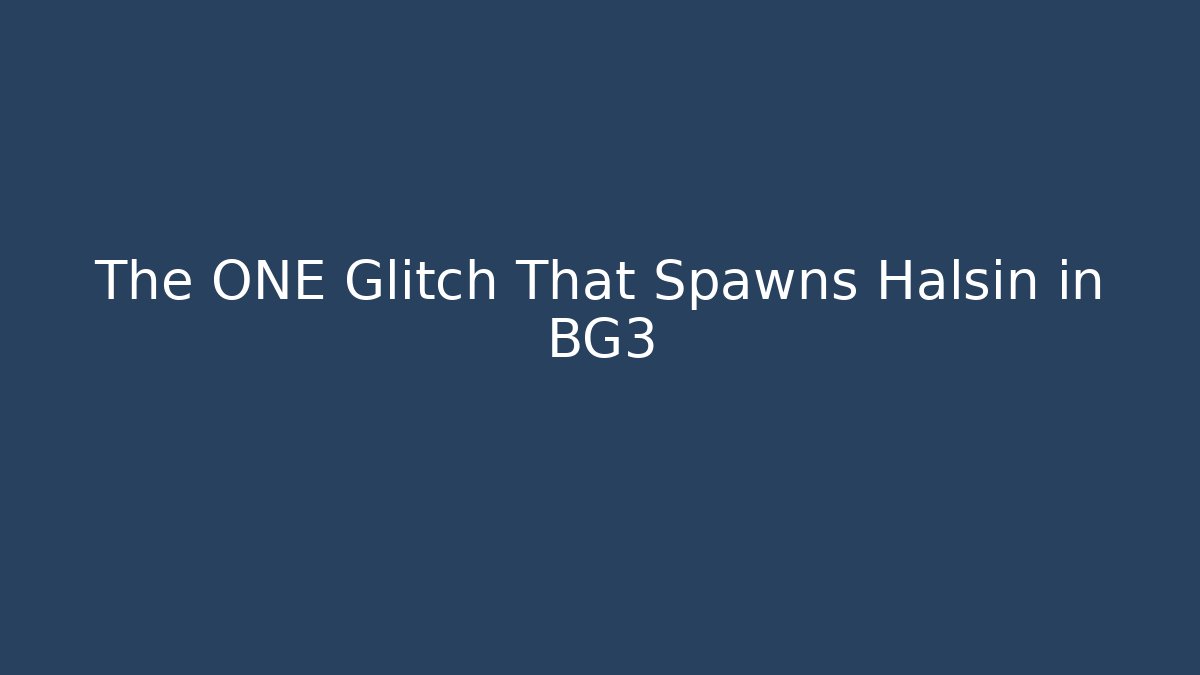 The ONE Glitch That Spawns Halsin in BG3