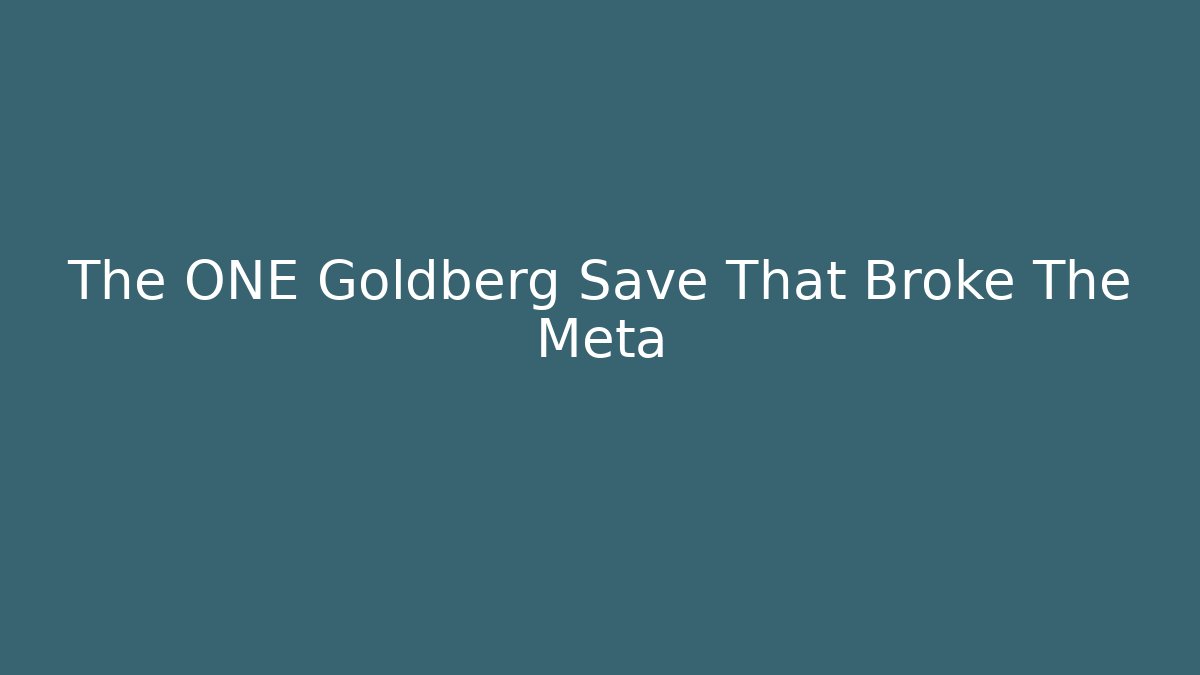 The ONE Goldberg Save That Broke The Meta