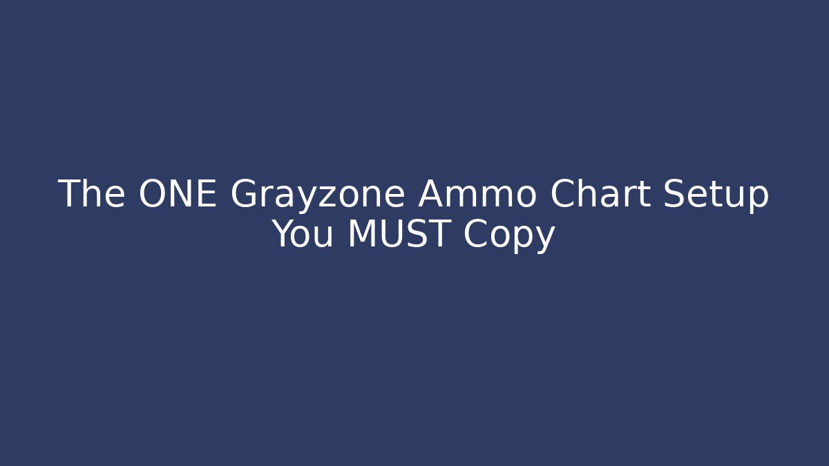 The ONE Grayzone Ammo Chart Setup You MUST Copy