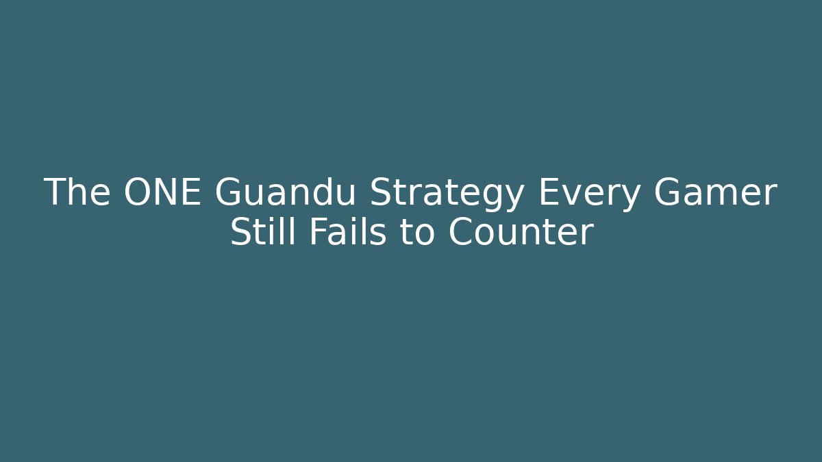 The ONE Guandu Strategy Every Gamer Still Fails to Counter