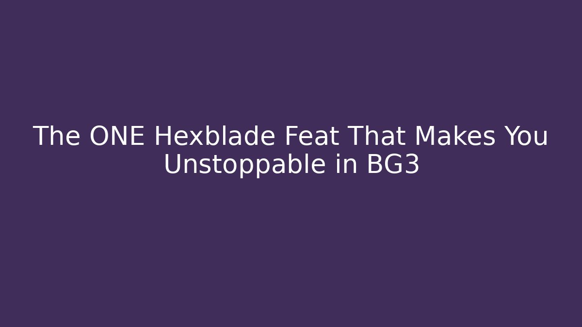 The ONE Hexblade Feat That Makes You Unstoppable in BG3