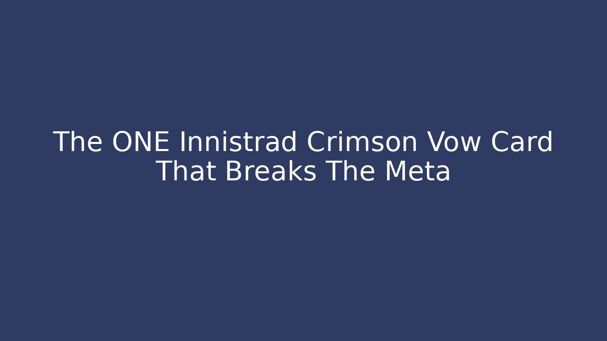 The ONE Innistrad Crimson Vow Card That Breaks The Meta