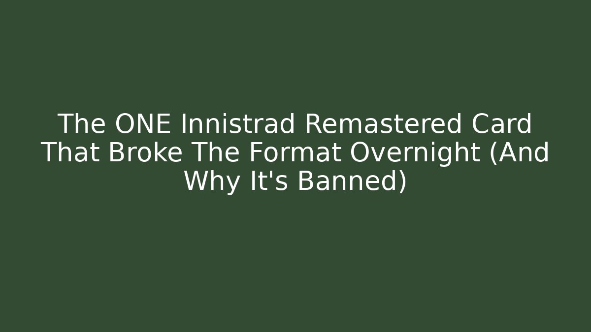 The ONE Innistrad Remastered Card That Broke The Format Overnight (And Why It's Banned)