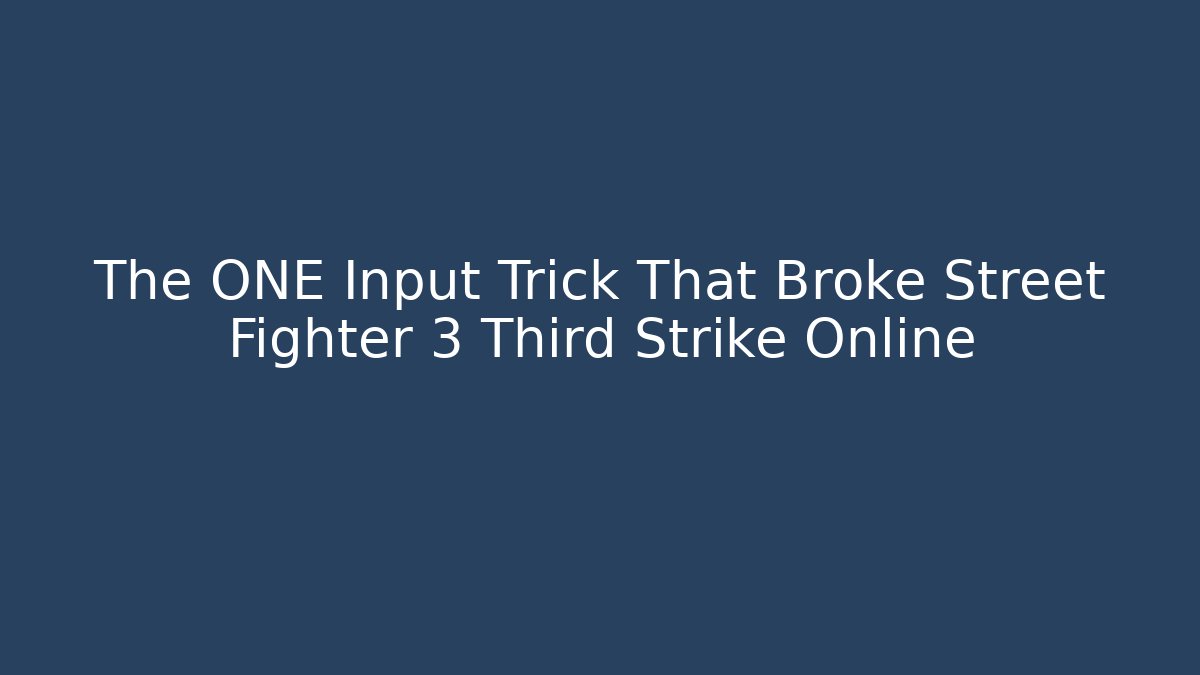 The ONE Input Trick That Broke Street Fighter 3 Third Strike Online