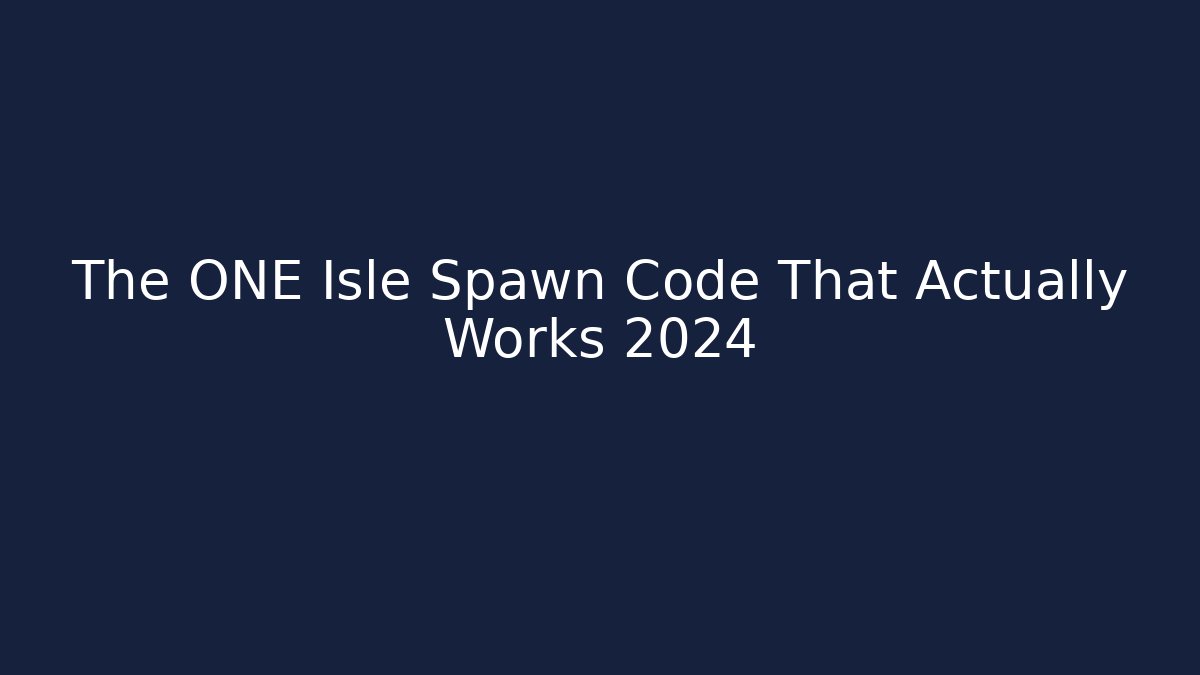 The ONE Isle Spawn Code That Actually Works 2024