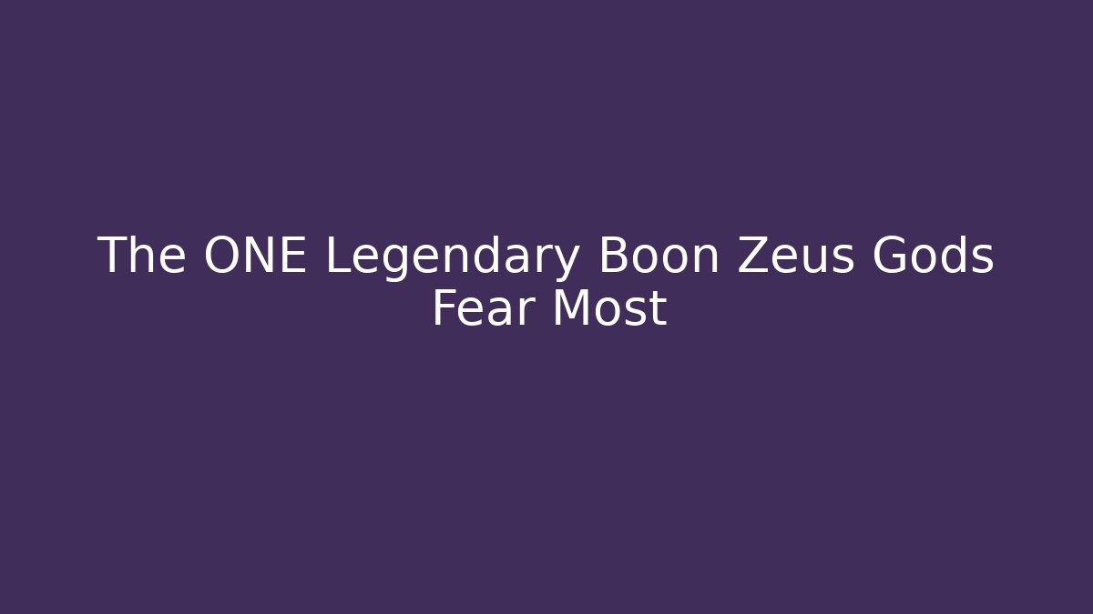 The ONE Legendary Boon Zeus Gods Fear Most