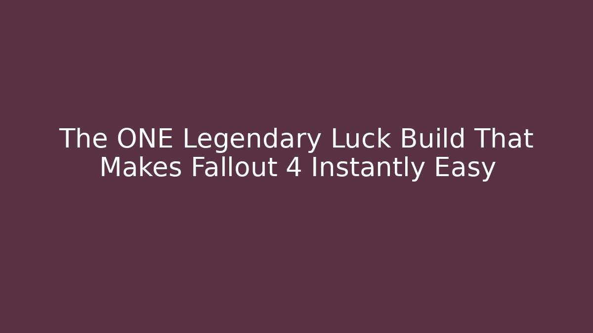 The ONE Legendary Luck Build That Makes Fallout 4 Instantly Easy - Create More Assets