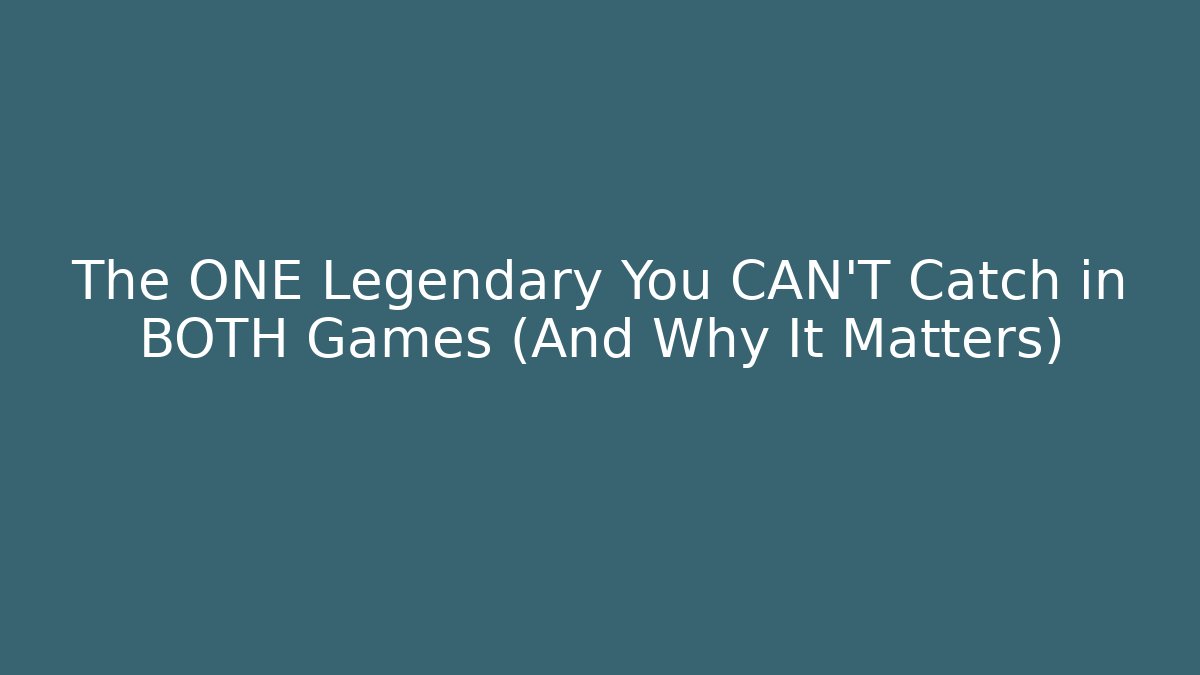 The ONE Legendary You CAN'T Catch in BOTH Games (And Why It Matters)