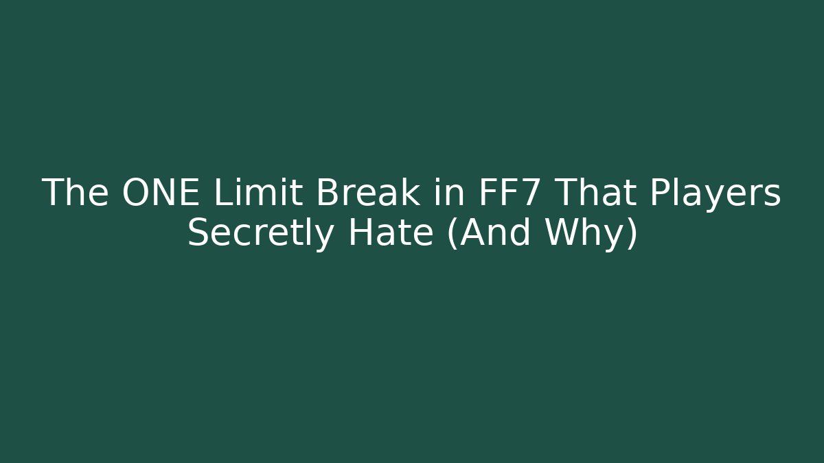 The ONE Limit Break in FF7 That Players Secretly Hate (And Why)