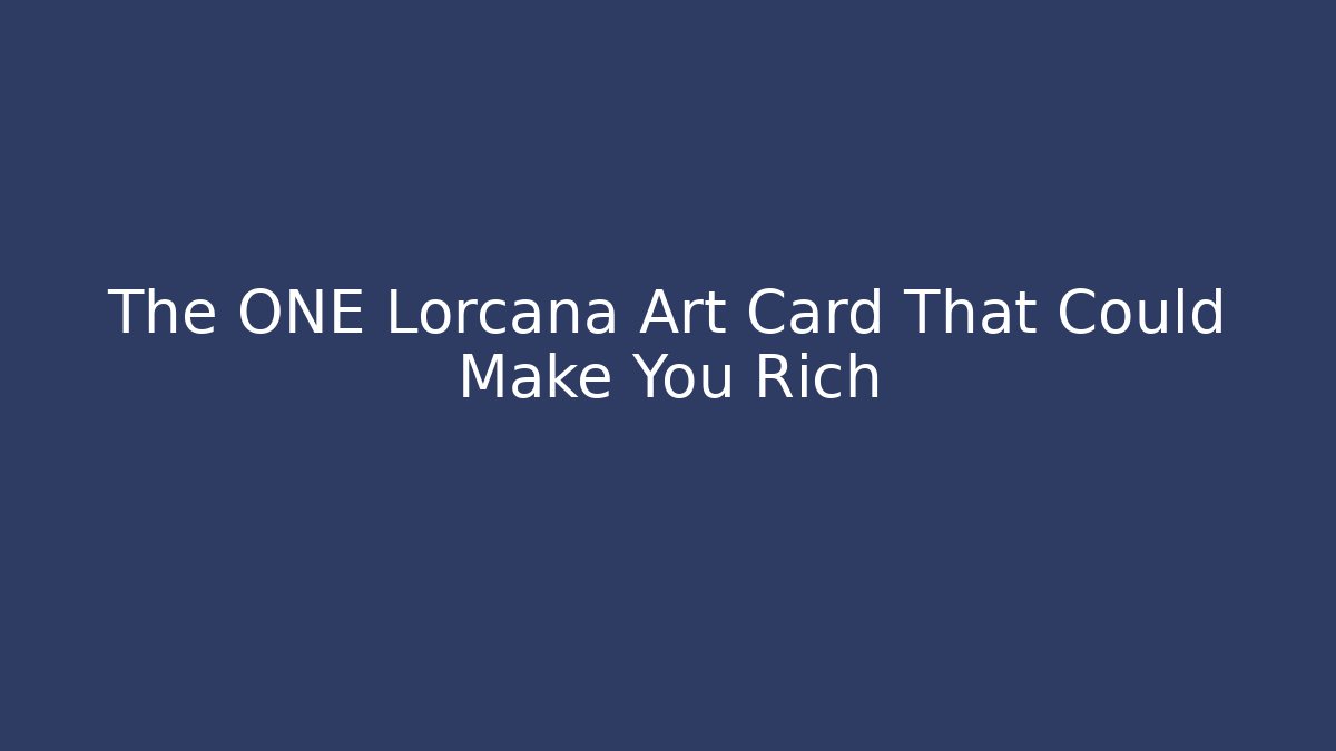 The ONE Lorcana Art Card That Could Make You Rich