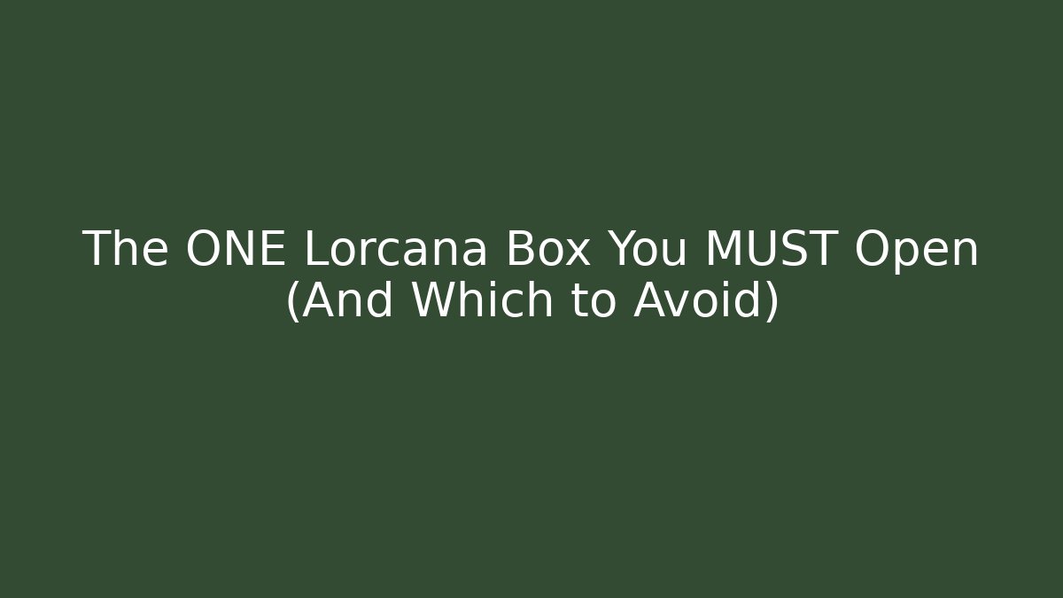 The ONE Lorcana Box You MUST Open (And Which to Avoid) - Create More Assets