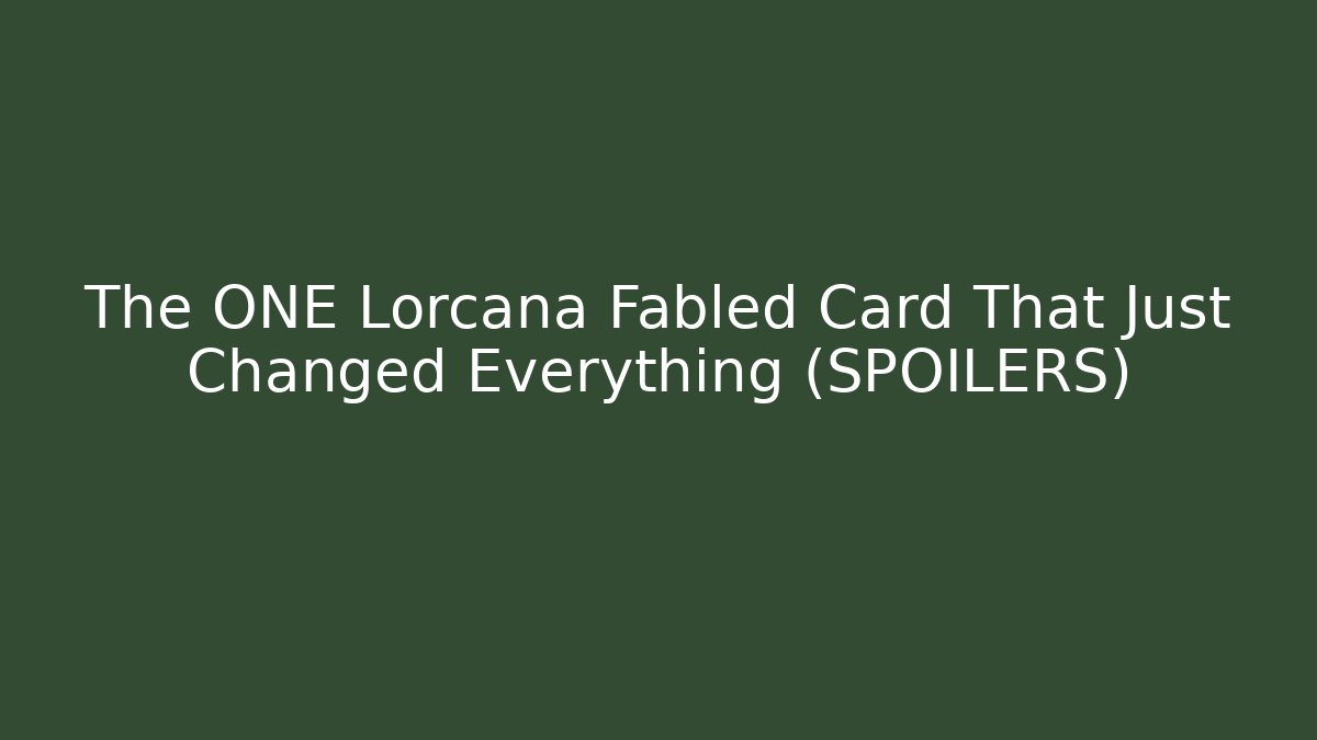 The ONE Lorcana Fabled Card That Just Changed Everything (SPOILERS)