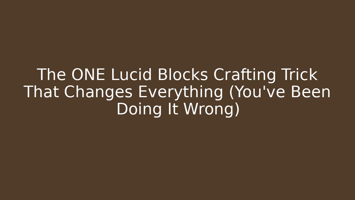 The ONE Lucid Blocks Crafting Trick That Changes Everything (You’ve Been Doing It Wrong)