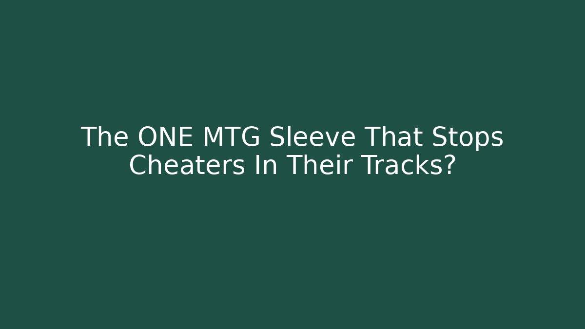 The ONE MTG Sleeve That Stops Cheaters In Their Tracks? - Create More Assets