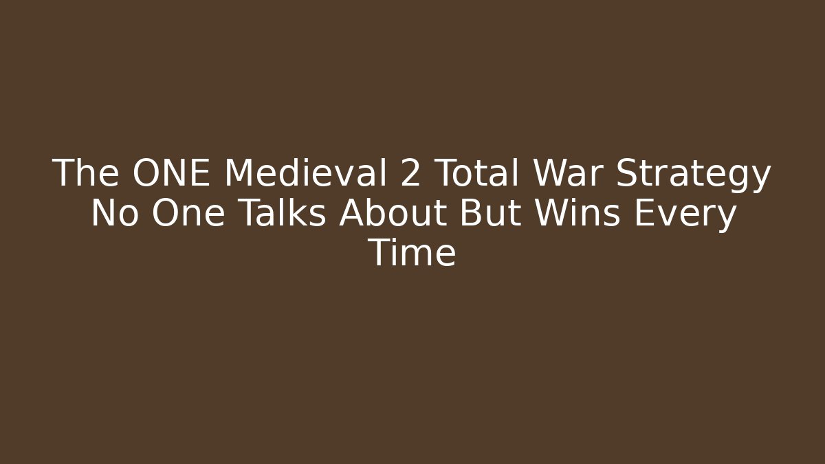 The ONE Medieval 2 Total War Strategy No One Talks About But Wins Every Time