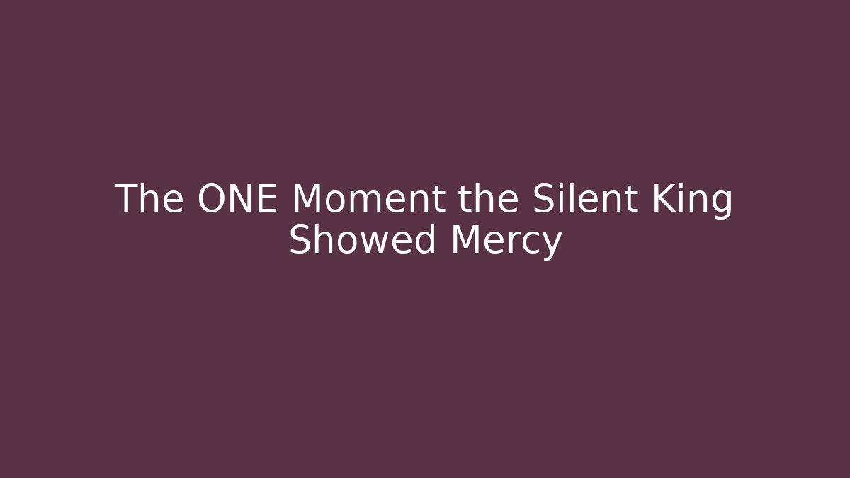 The ONE Moment the Silent King Showed Mercy