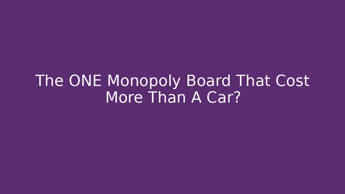 The ONE Monopoly Board That Cost More Than A Car?