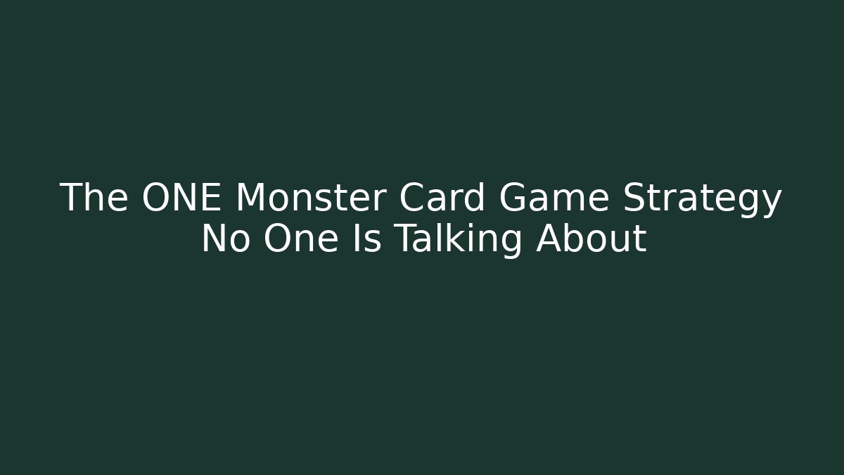 The ONE Monster Card Game Strategy No One Is Talking About