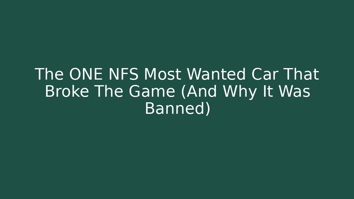 The ONE NFS Most Wanted Car That Broke The Game (And Why It Was Banned)
