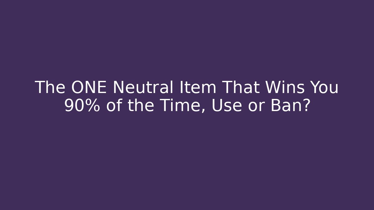 The ONE Neutral Item That Wins You 90% of the Time, Use or Ban?