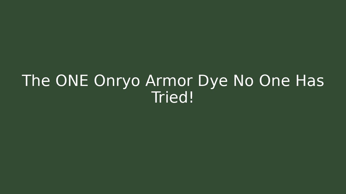 The ONE Onryo Armor Dye No One Has Tried!