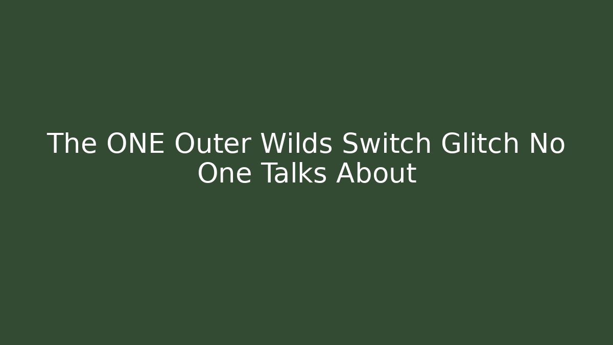 The ONE Outer Wilds Switch Glitch No One Talks About