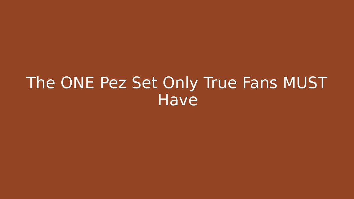 The ONE Pez Set Only True Fans MUST Have
