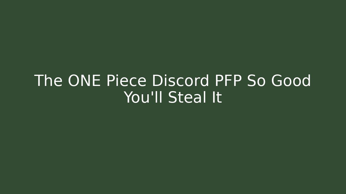 The ONE Piece Discord PFP So Good You’ll Steal It