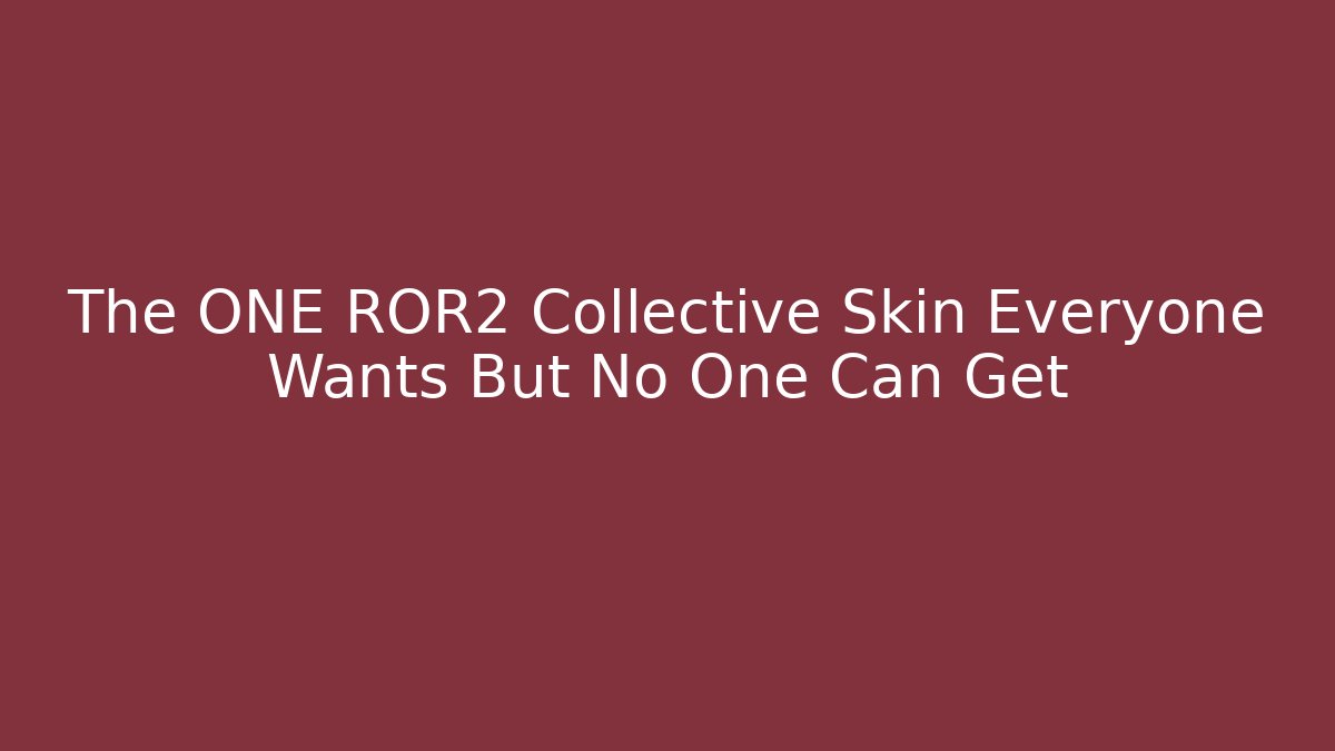 The ONE ROR2 Collective Skin Everyone Wants But No One Can Get