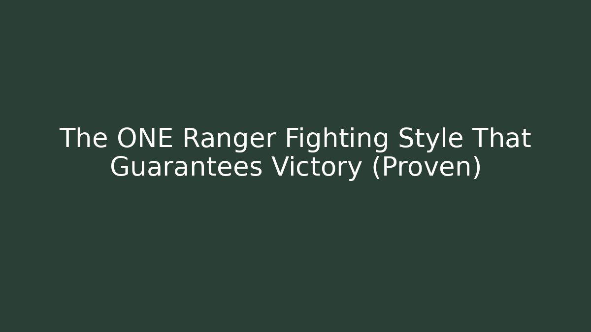 The ONE Ranger Fighting Style That Guarantees Victory (Proven) - Create More Assets