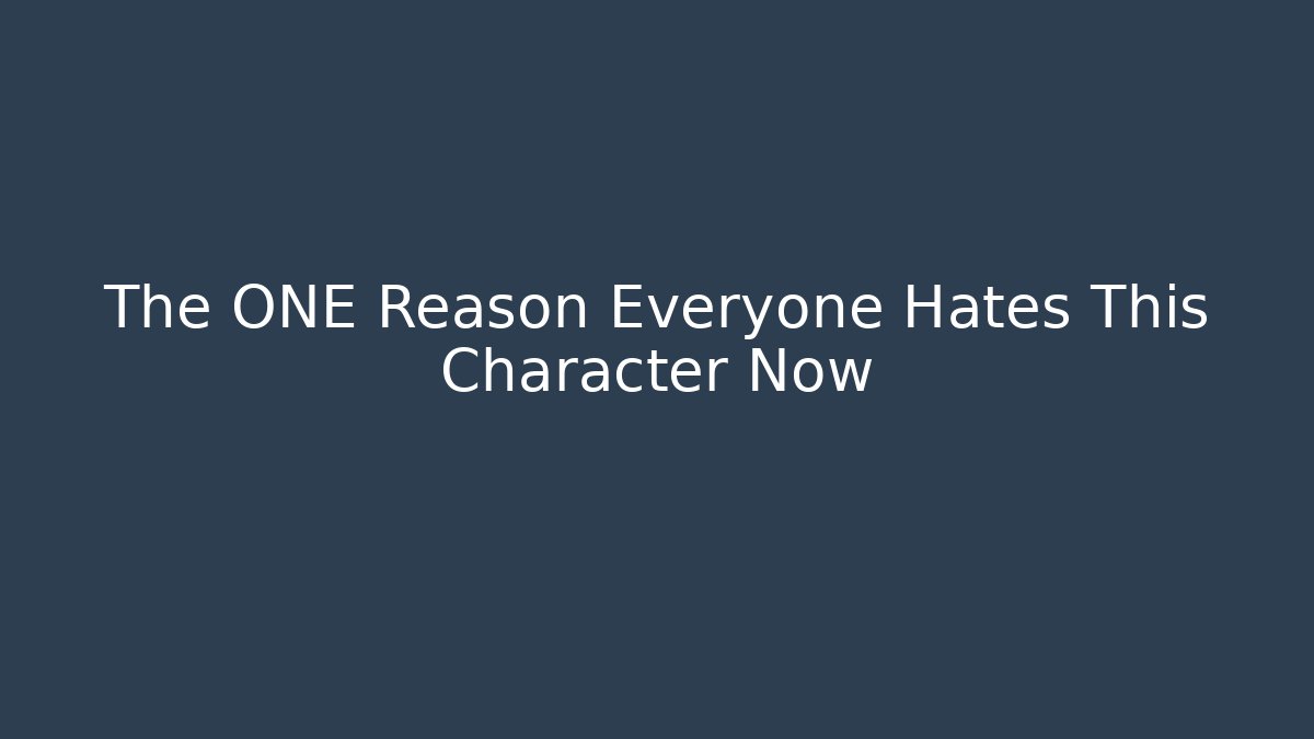 The ONE Reason Everyone Hates This Character Now - Create More Assets