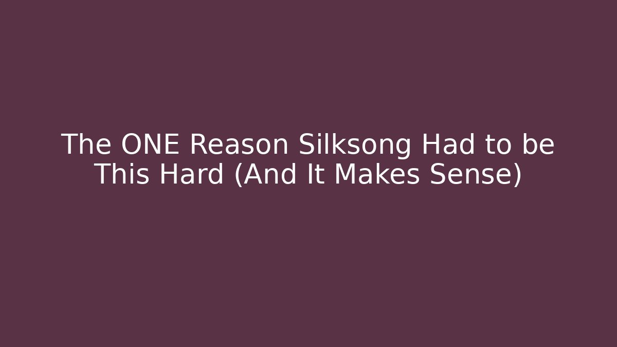 The ONE Reason Silksong Had to be This Hard (And It Makes Sense)
